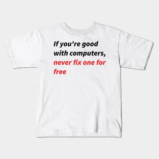 If you&amp;amp;#39;re good with computers... Kids T-Shirt by findingNull